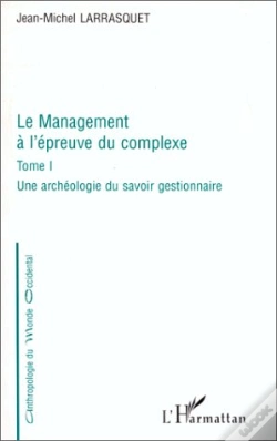 Capa do artigo Le Management A L'Epreuve Du Complexe T. 1 Une Archeologie Du Savoir Gestionnaire