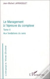 Le Management A L'Epreuve Du Complexe T.2 Aux Fondations Du Sens