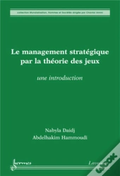 Le Management Stratégique Par La Théorie Des Jeux : Une Introduction : Une Introduction