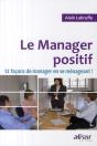 Le Manager Positif ; 12 Façons De Manager En Se Ménageant ! - Preview