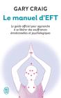 Le Manuel D'Eft ; Le Guide Officiel Pour Apprendre À Se Libérer Des Souffrances Émotionnelles Et Psychologiques - Preview