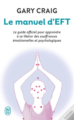 Capa do artigo Le Manuel D'Eft ; Le Guide Officiel Pour Apprendre À Se Libérer Des Souffrances Émotionnelles Et Psychologiques