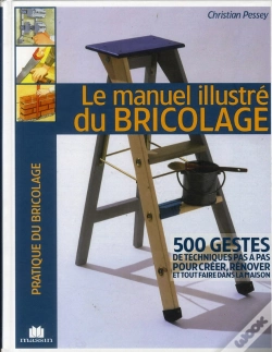Capa do artigo Le Manuel Illustré Du Bricolage ; 500 Gestes De Techniques Pas À Pas Pour Faire Et Rénover