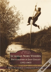 Le Marais Nord Vendeén ; Photographies De Jean Challet (1952-1965)
