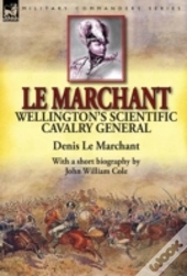 Le Marchant: Wellington'S Scientific Cav