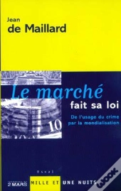 Le Marché Fait Sa Loi : De L'Usage Du Crime Par La Mondialisation
