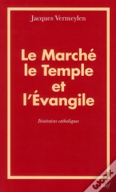 Le Marché, Le Temple Et L'Évangile ; Itinéraires Catholiques