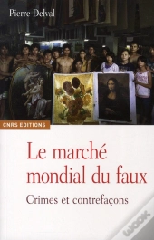 Le Marché Mondial Du Faux. Crimes Et Contrefaçons