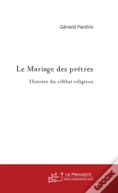 Le Mariage Des Prêtres ; Histoire Du Célibat Religieux