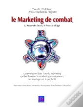 Le Marketing De Combat ; La Force De Savoir, Le Pouvoir D'Agir