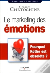 Le Marketing Des Émotions  ; Pourquoi Kotler Est Obsolète ?