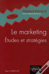 Le Marketing, Études Et Stratégies - 2e Édition Mise À Jour