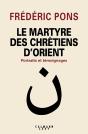 Le Martyre Des Chrétiens D'Orient ; Portraits Et Témoignages - Preview
