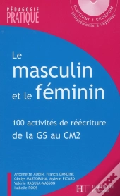 Le Masculin Et Le Féminin ; 100 Activités De Réécriture De La Grande Section Au Cm2