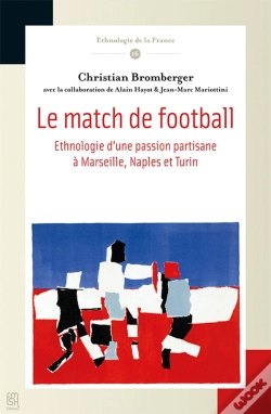Capa do artigo Le Match De Football ; Éthnologie D'Une Passion Partisane À Marseille, Naples Et Turin