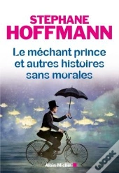 Le Méchant Prince Et Autres Histoires Sans Morales