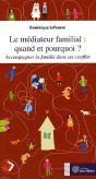 Le Médiateur Famililal, Quand Et Pourquoi ? Accompagner La Famille Dans Ses Conflits - Preview