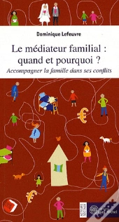 Le Médiateur Famililal, Quand Et Pourquoi ? Accompagner La Famille Dans Ses Conflits