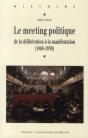 Le Meeting Politique ; De La Délibération À La Manifestation (1868-1939) - Preview