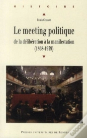 Capa do artigo Le Meeting Politique ; De La Délibération À La Manifestation (1868-1939)