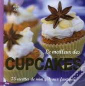 Le Meilleur Des Cupcakes ; 75 Recettes De Mini Gâteaux Fantaisies