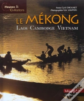 Le Mekong ; Vietnam Cambodge Laos