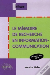 Le Mémoire De Recherche En Information-Communication - 2e Édition Mise À Jour