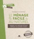 Le Ménage Facile Au Naturel ; Adopter Une Méthode Efficace, Fabriquer Ses Produits Maison