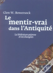 Le Mentir-Vrai Dans L'Antiquité ; La Littérature Païenne Et Les Évangiles