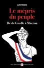 Le Mépris Du Peuple ; De De Gaulle À Macron - Preview