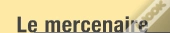 Le Mercenaire