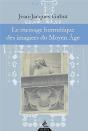 Le Message Hermétique Des Imagiers Du Moyen Age - Preview