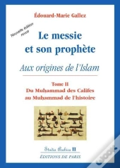 Le Messie Et Son Prophète Aux Origines De L'Islam Tome 2 ; Du Muhammad Des Califes  Au Muhammad De L'Histoire (2e Édition)
