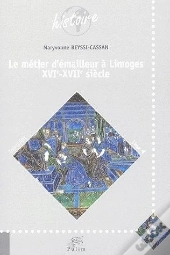 Le  Metier D'Emailleur A Limoges Xvi-Xvii Siecles
