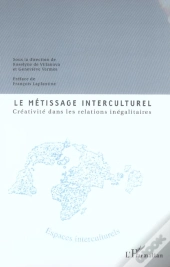 Le Metissage Interculturel ; Creativite Dans Les Relations Inegalitaires