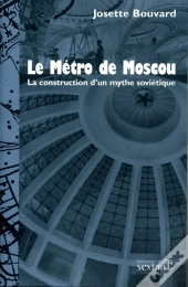 Le Métro De Moscou ; La Construction D'Un Mythe Soviétique