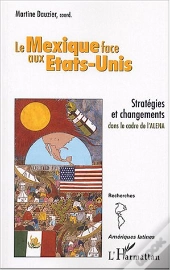 Le Mexique Face Aux Etats-Unis ; Strategies Et Changements Dans Le Cadre De L'Alena