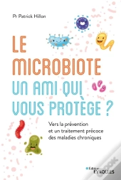 Le Microbiote, Un Ami Qui Vous Protège ? Vers La Pr2vention Et Un Traitement Pr2coce Des Maladies