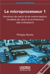 Capa do artigo Le Microprocesseur T.1 : Fonctions De Calcul Et De Mémorisation, Modèles De Calcul Et Architecture Des Ordinateurs