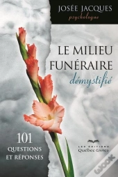 Le Milieu Funeraire Demystifie : 101 Questions Et Reponses 2e Ed.