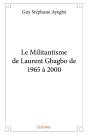Le Militantisme De Laurent Gbagbo De 1965 À 2000 - Preview