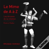 Le Mime De A À Z ; Les Arcanes De La Création