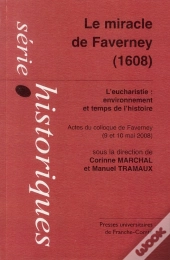 Le Miracle De Faverney, 1608 ; L'Eucharistie, Environnement Et Temps De L'Histoire