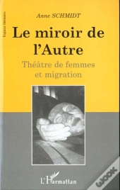 Le Miroir De L'Autre ; Theatre De Femmes Et Migration