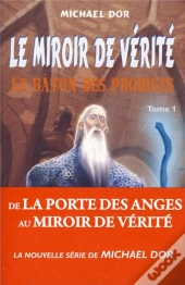 Le Miroir De Vérité Tome 1 ; Le Bâton Des Prodiges