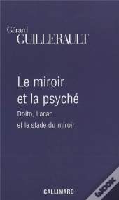 Le Miroir Et La Psyche ; Dolto, Lacan Et Le Stade Du Miroir