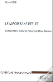 Le Miroir Sans Reflet ; Considérations Autour De L'Oeuvre De Bruce Nauman