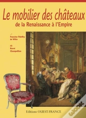 Le Mobilier Des Châteaux De La Renaissance À L'Empire