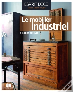 Capa do artigo Le Mobilier Industriel ; Le Chiner, Le Rénover, L'Installer Avec Style