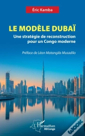 Le Modèle Dubaï : Une Stratégie De Reconstruction Pour Un Congo Moderne